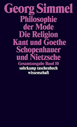 Gesamtausgabe in 24 Bänden: Band 10: Philosophie der Mode (1905). Die Religion (1906/1912). Kant und Goethe (1906/1916). Schopenhauer und Nietzsche (1907) (suhrkamp taschenbuch wissenschaft) von Suhrkamp Verlag AG